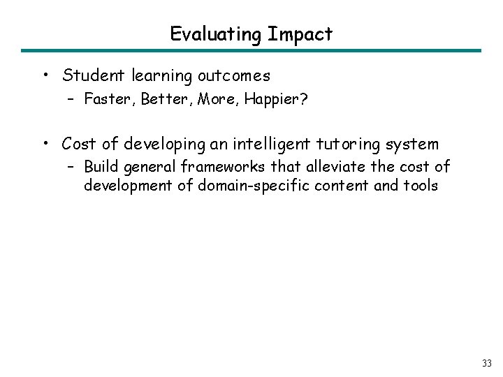 Evaluating Impact • Student learning outcomes – Faster, Better, More, Happier? • Cost of
