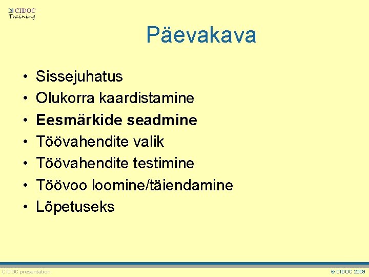 Päevakava • • Sissejuhatus Olukorra kaardistamine Eesmärkide seadmine Töövahendite valik Töövahendite testimine Töövoo loomine/täiendamine