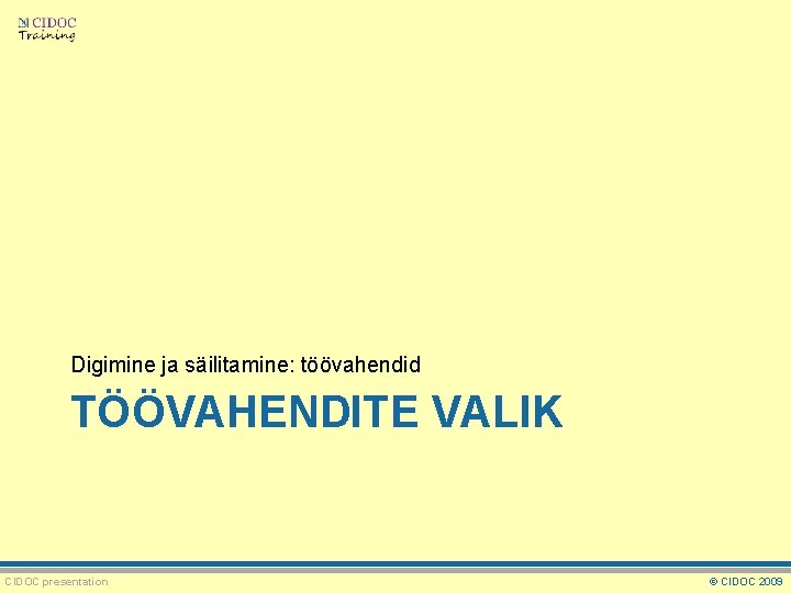 Digimine ja säilitamine: töövahendid TÖÖVAHENDITE VALIK CIDOC presentation © CIDOC 2009 