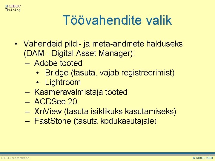 Töövahendite valik • Vahendeid pildi- ja meta-andmete halduseks (DAM - Digital Asset Manager): –