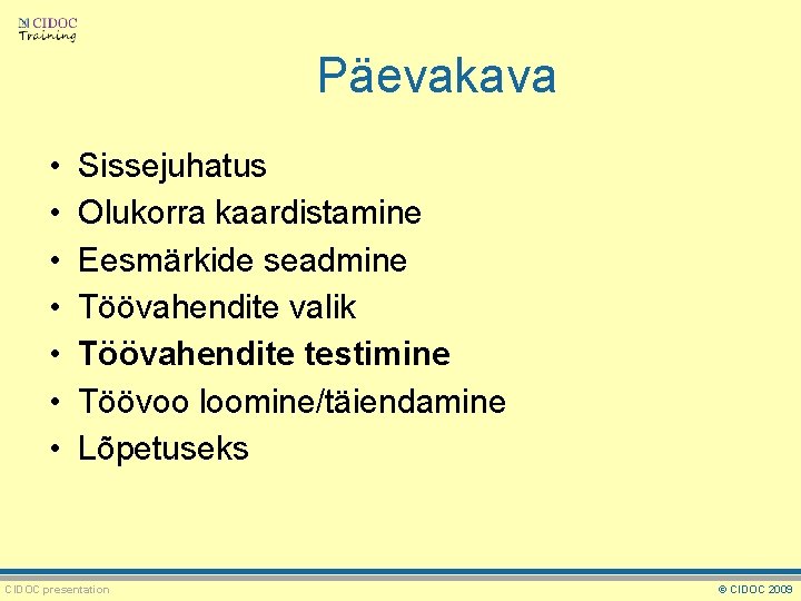 Päevakava • • Sissejuhatus Olukorra kaardistamine Eesmärkide seadmine Töövahendite valik Töövahendite testimine Töövoo loomine/täiendamine