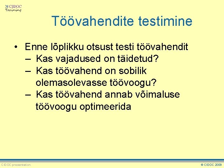 Töövahendite testimine • Enne lõplikku otsust testi töövahendit – Kas vajadused on täidetud? –