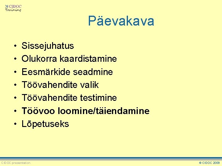 Päevakava • • Sissejuhatus Olukorra kaardistamine Eesmärkide seadmine Töövahendite valik Töövahendite testimine Töövoo loomine/täiendamine