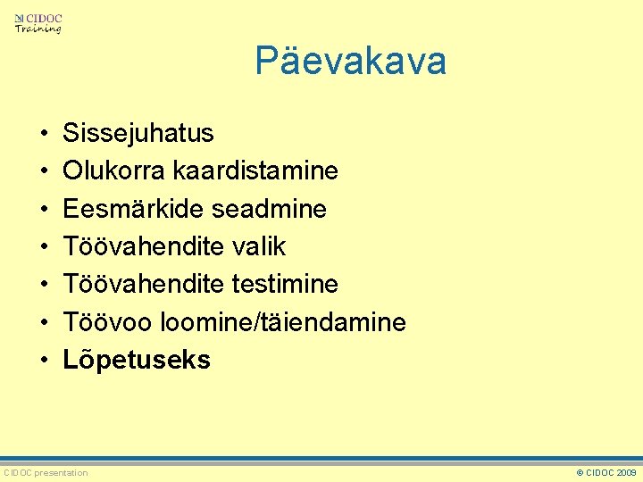 Päevakava • • Sissejuhatus Olukorra kaardistamine Eesmärkide seadmine Töövahendite valik Töövahendite testimine Töövoo loomine/täiendamine