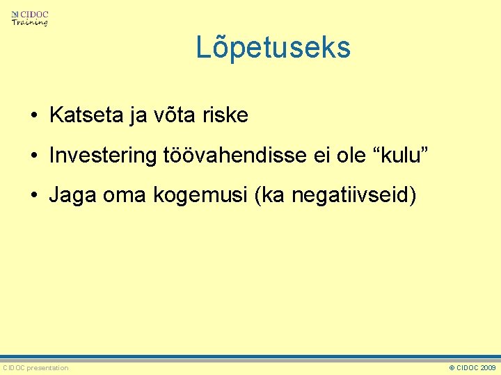 Lõpetuseks • Katseta ja võta riske • Investering töövahendisse ei ole “kulu” • Jaga