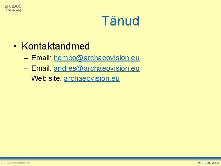 Tänud • Kontaktandmed – Email: hembo@archaeovision. eu – Email: andres@archaeovision. eu – Web site: