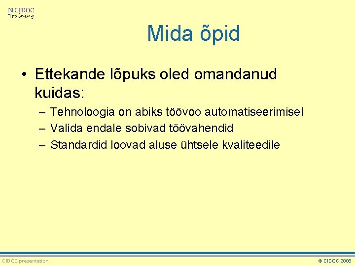 Mida õpid • Ettekande lõpuks oled omandanud kuidas: – Tehnoloogia on abiks töövoo automatiseerimisel