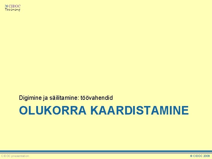 Digimine ja säilitamine: töövahendid OLUKORRA KAARDISTAMINE CIDOC presentation © CIDOC 2009 