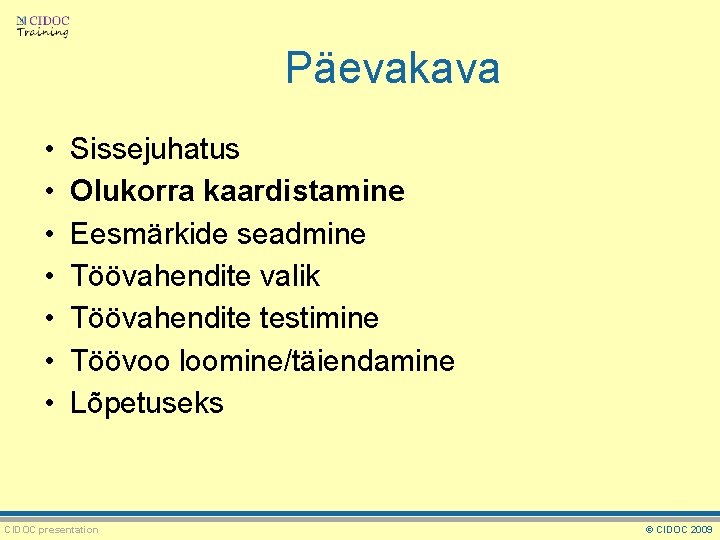 Päevakava • • Sissejuhatus Olukorra kaardistamine Eesmärkide seadmine Töövahendite valik Töövahendite testimine Töövoo loomine/täiendamine