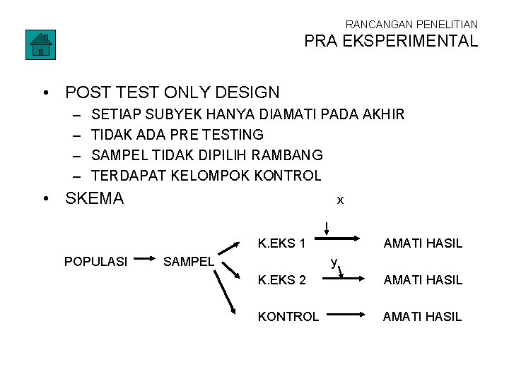 RANCANGAN PENELITIAN PRA EKSPERIMENTAL • POST TEST ONLY DESIGN – – SETIAP SUBYEK HANYA