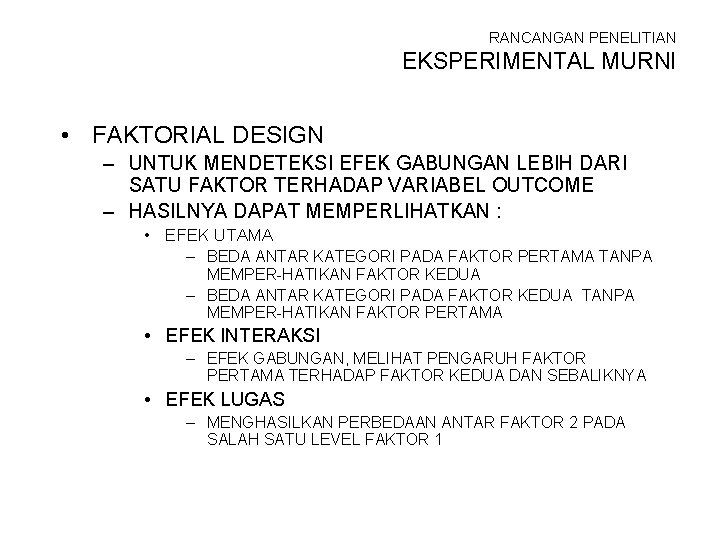 RANCANGAN PENELITIAN EKSPERIMENTAL MURNI • FAKTORIAL DESIGN – UNTUK MENDETEKSI EFEK GABUNGAN LEBIH DARI