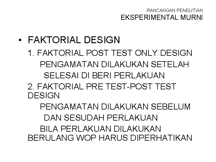 RANCANGAN PENELITIAN EKSPERIMENTAL MURNI • FAKTORIAL DESIGN 1. FAKTORIAL POST TEST ONLY DESIGN PENGAMATAN