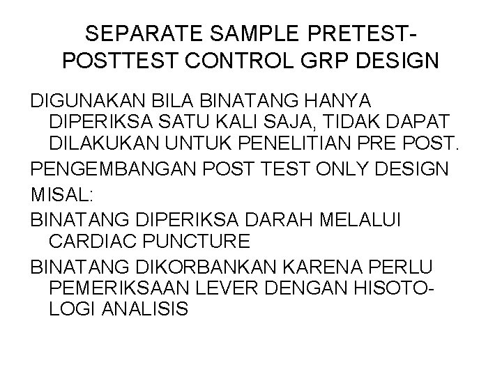 SEPARATE SAMPLE PRETESTPOSTTEST CONTROL GRP DESIGN DIGUNAKAN BILA BINATANG HANYA DIPERIKSA SATU KALI SAJA,