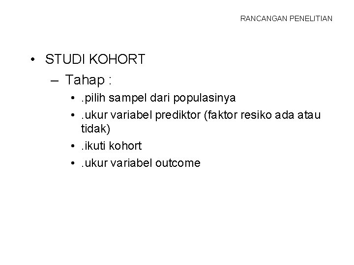 RANCANGAN PENELITIAN • STUDI KOHORT – Tahap : • . pilih sampel dari populasinya