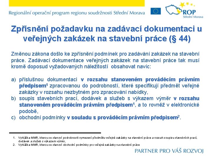 Zpřísnění požadavku na zadávací dokumentaci u veřejných zakázek na stavební práce (§ 44) Změnou