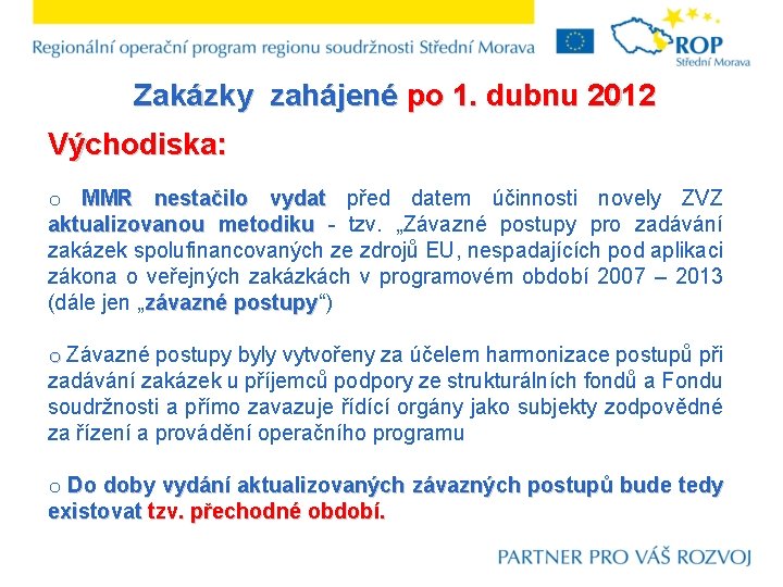 Zakázky zahájené po 1. dubnu 2012 Východiska: o MMR nestačilo vydat před datem účinnosti