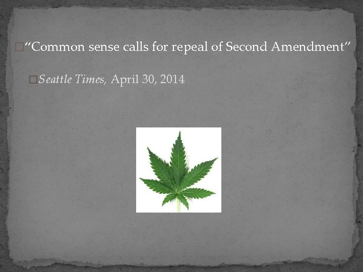 �“Common sense calls for repeal of Second Amendment” � Seattle Times, April 30, 2014