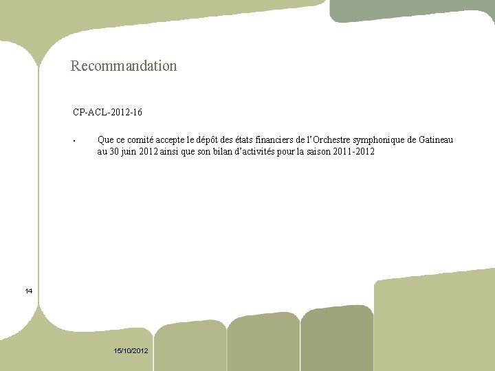 Recommandation CP ACL 2012 16 § Que ce comité accepte le dépôt des états