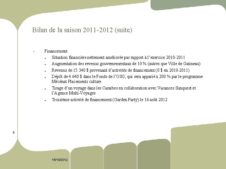 Bilan de la saison 2011 2012 (suite) § Financement o Situation financière nettement améliorée