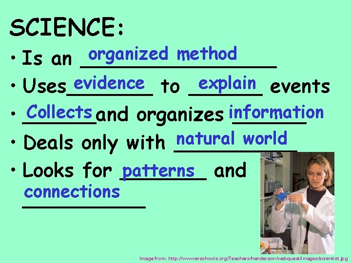 SCIENCE: organized method • Is an ________ evidence to ______ explain events • Uses_______