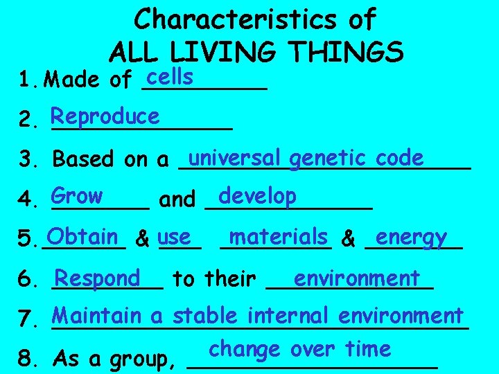 Characteristics of ALL LIVING THINGS cells 1. Made of _____ 2. Reproduce _______ universal