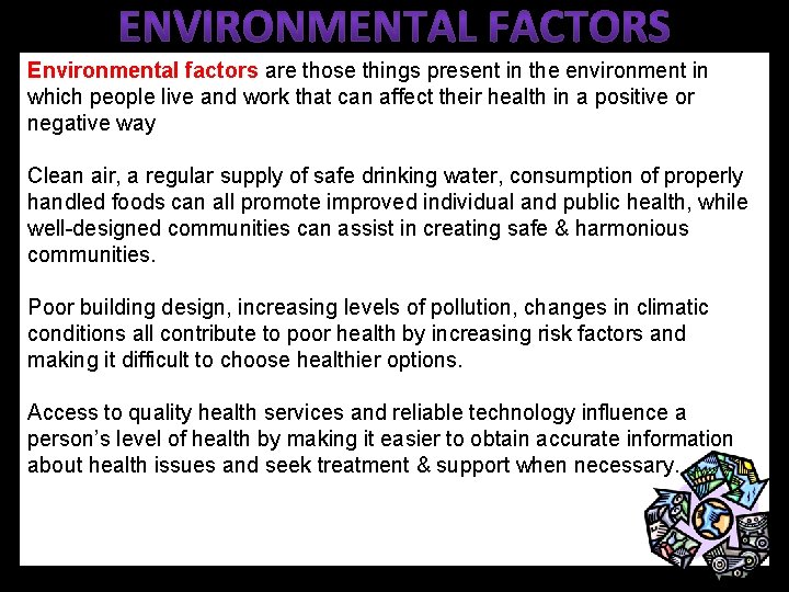 Environmental factors are those things present in the environment in which people live and