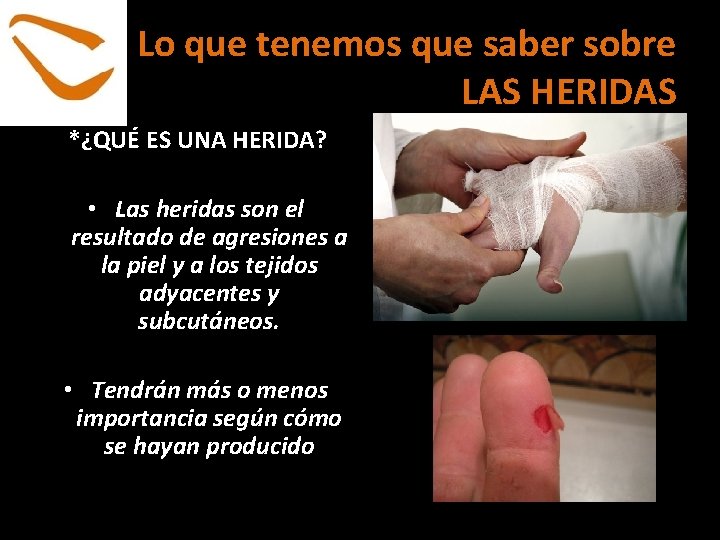 Lo que tenemos que saber sobre LAS HERIDAS *¿QUÉ ES UNA HERIDA? • Las