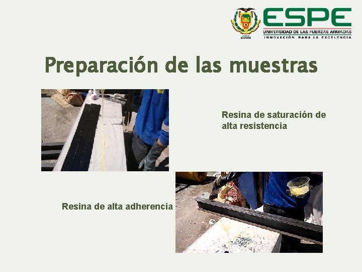 Preparación de las muestras Resina de saturación de alta resistencia Resina de alta adherencia
