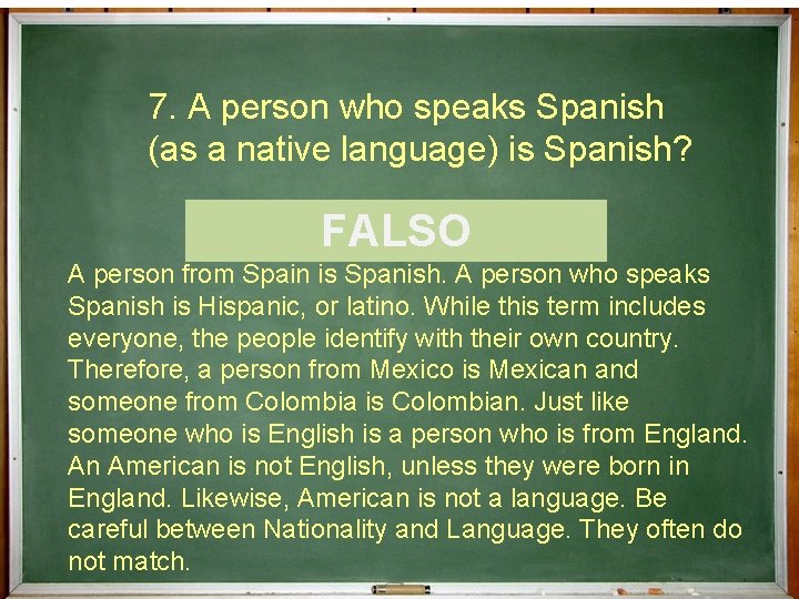 7. A person who speaks Spanish (as a native language) is Spanish? ¿Cierto o