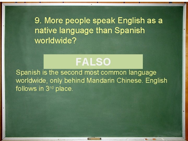 9. More people speak English as a native language than Spanish worldwide? ¿Cierto o