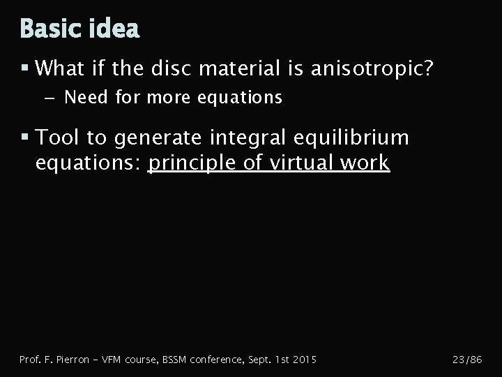 Basic idea § What if the disc material is anisotropic? – Need for more