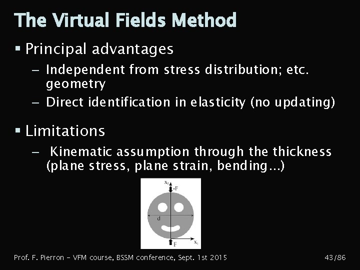 The Virtual Fields Method § Principal advantages – Independent from stress distribution; etc. geometry