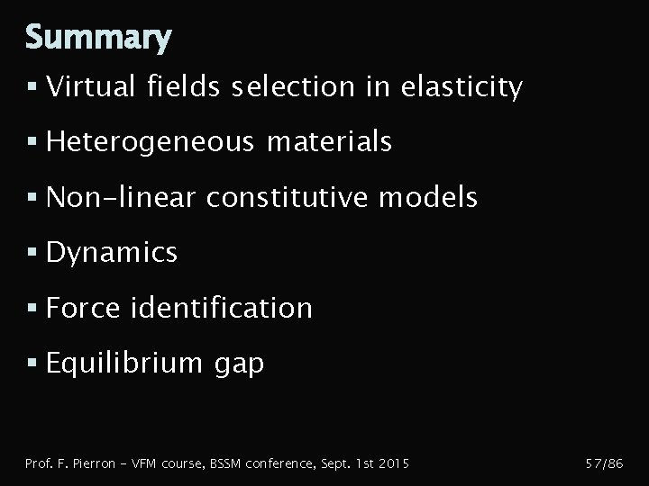 Summary § Virtual fields selection in elasticity § Heterogeneous materials § Non-linear constitutive models