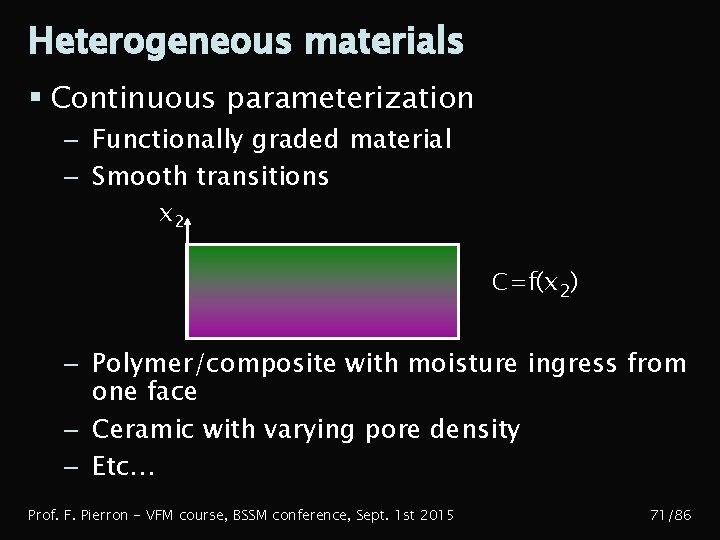 Heterogeneous materials § Continuous parameterization – Functionally graded material – Smooth transitions x 2
