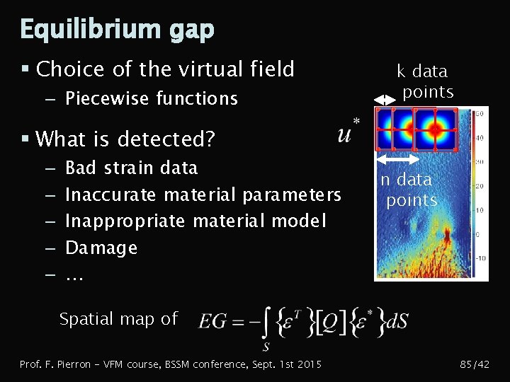 Equilibrium gap § Choice of the virtual field – Piecewise functions k data points