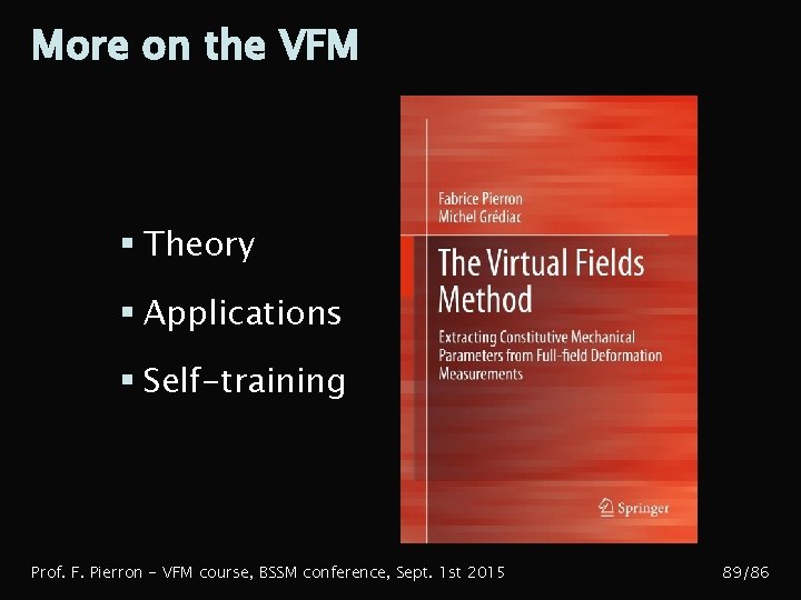 More on the VFM § Theory § Applications § Self-training Prof. F. Pierron -