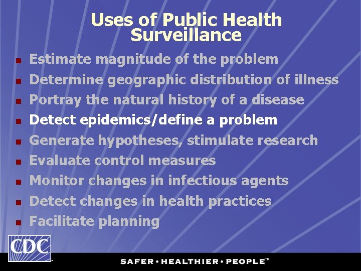 Uses of Public Health Surveillance n n n n n Estimate magnitude of the