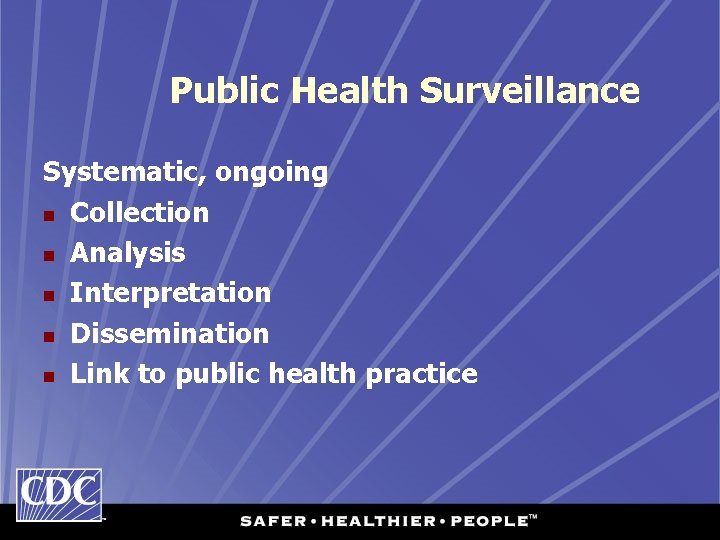 Public Health Surveillance Systematic, ongoing n Collection n Analysis n Interpretation n Dissemination n