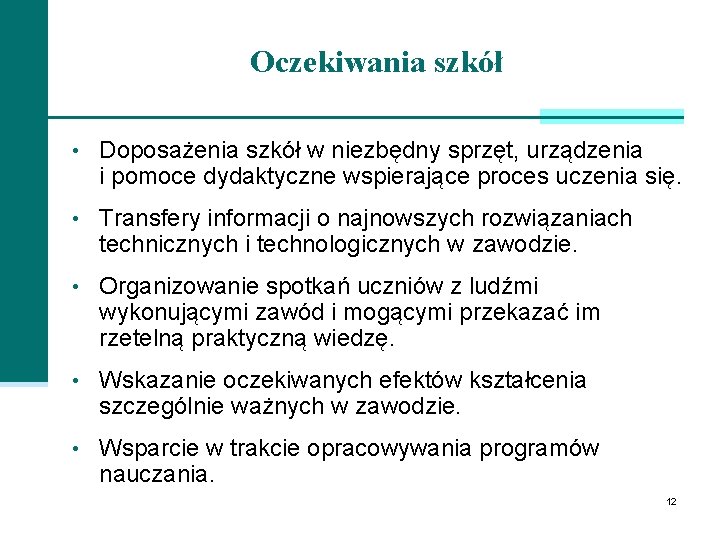 Oczekiwania szkół • Doposażenia szkół w niezbędny sprzęt, urządzenia i pomoce dydaktyczne wspierające proces