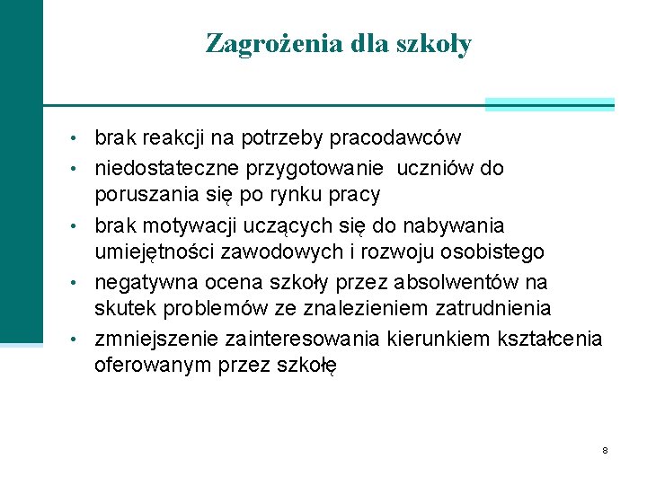 Zagrożenia dla szkoły • brak reakcji na potrzeby pracodawców • niedostateczne przygotowanie uczniów do