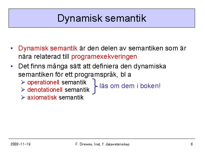 Dynamisk semantik • Dynamisk semantik är den delen av semantiken som är nära relaterad