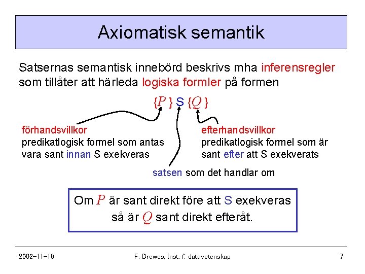 Axiomatisk semantik Satsernas semantisk innebörd beskrivs mha inferensregler som tillåter att härleda logiska formler