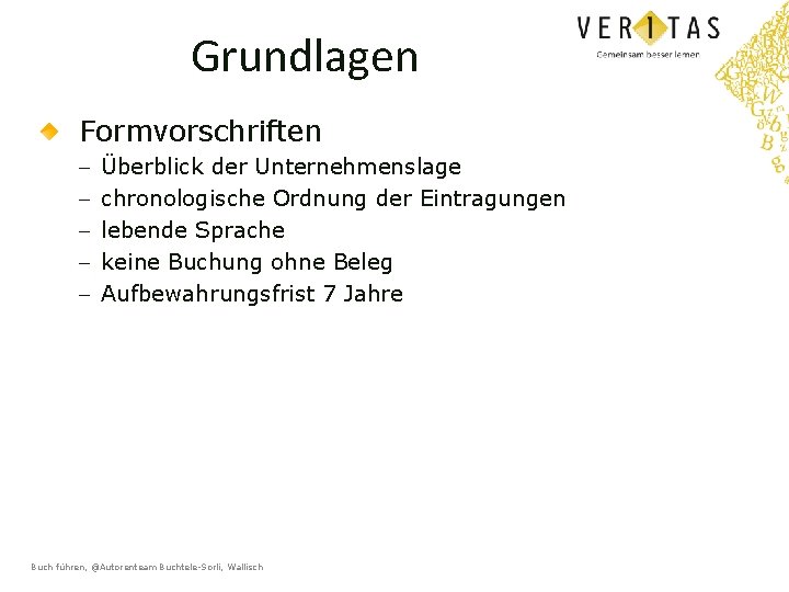 Grundlagen Formvorschriften - Überblick der Unternehmenslage chronologische Ordnung der Eintragungen lebende Sprache keine Buchung