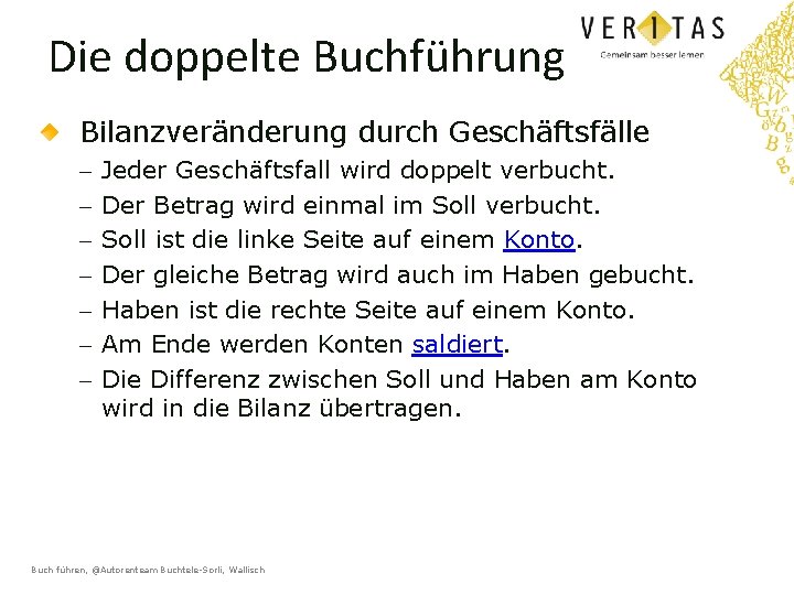 Die doppelte Buchführung Bilanzveränderung durch Geschäftsfälle - Jeder Geschäftsfall wird doppelt verbucht. Der Betrag