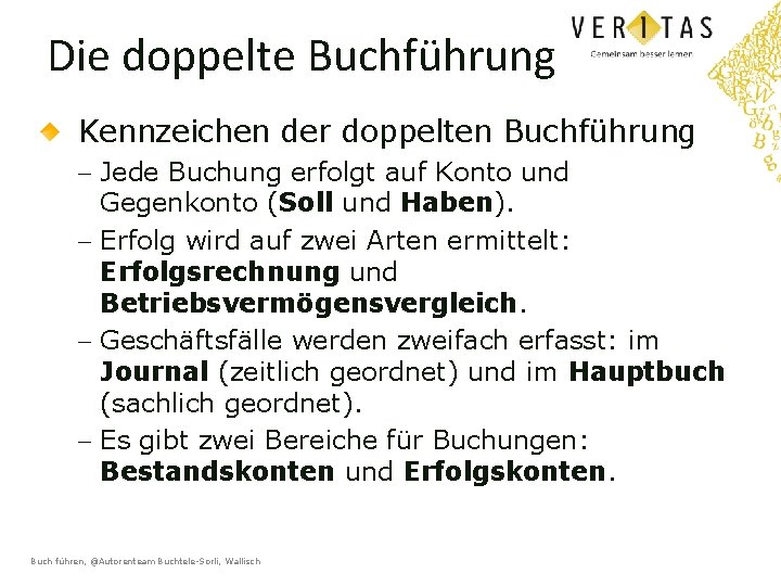 Die doppelte Buchführung Kennzeichen der doppelten Buchführung - Jede Buchung erfolgt auf Konto und