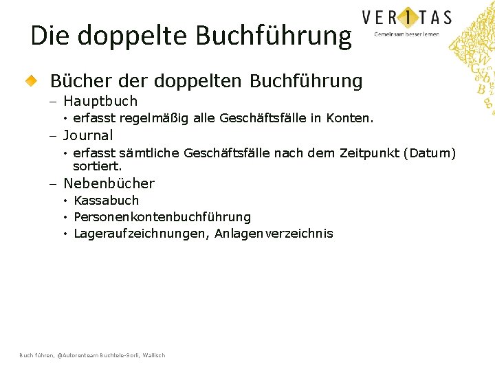 Die doppelte Buchführung Bücher doppelten Buchführung - Hauptbuch • erfasst regelmäßig alle Geschäftsfälle in