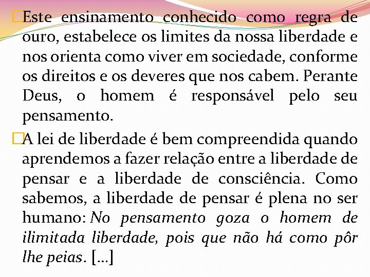 �Este ensinamento conhecido como regra de ouro, estabelece os limites da nossa liberdade e