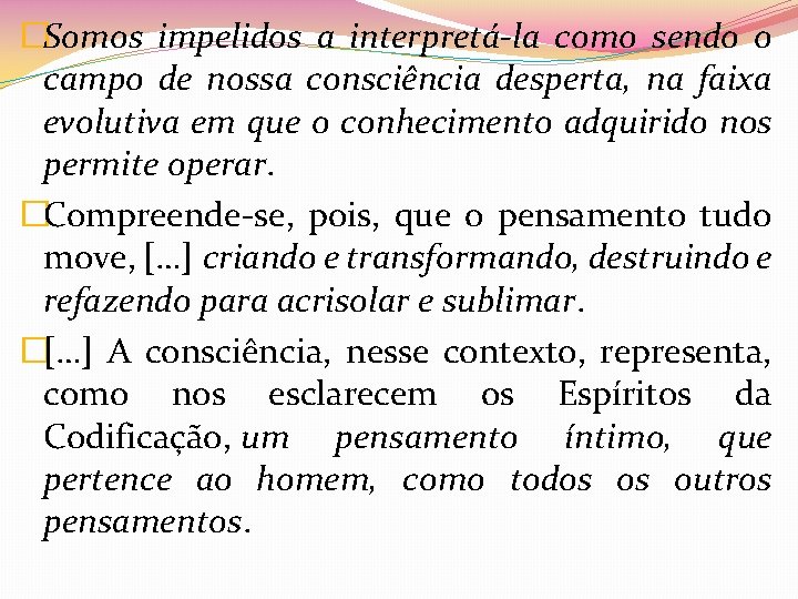 �Somos impelidos a interpretá-la como sendo o campo de nossa consciência desperta, na faixa