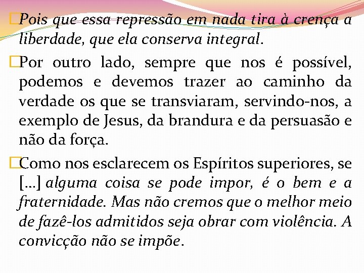 �Pois que essa repressão em nada tira à crença a liberdade, que ela conserva