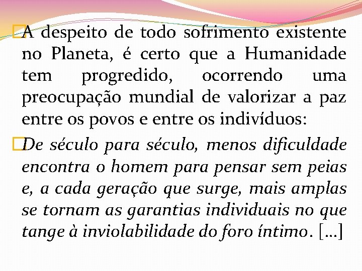 �A despeito de todo sofrimento existente no Planeta, é certo que a Humanidade tem